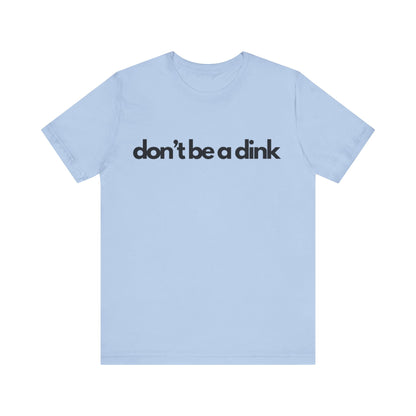 Unisex Jersey Bella Canvas Tee - Don't be a dink