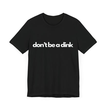 Unisex Jersey Bella Canvas Tee - Don't be a dink