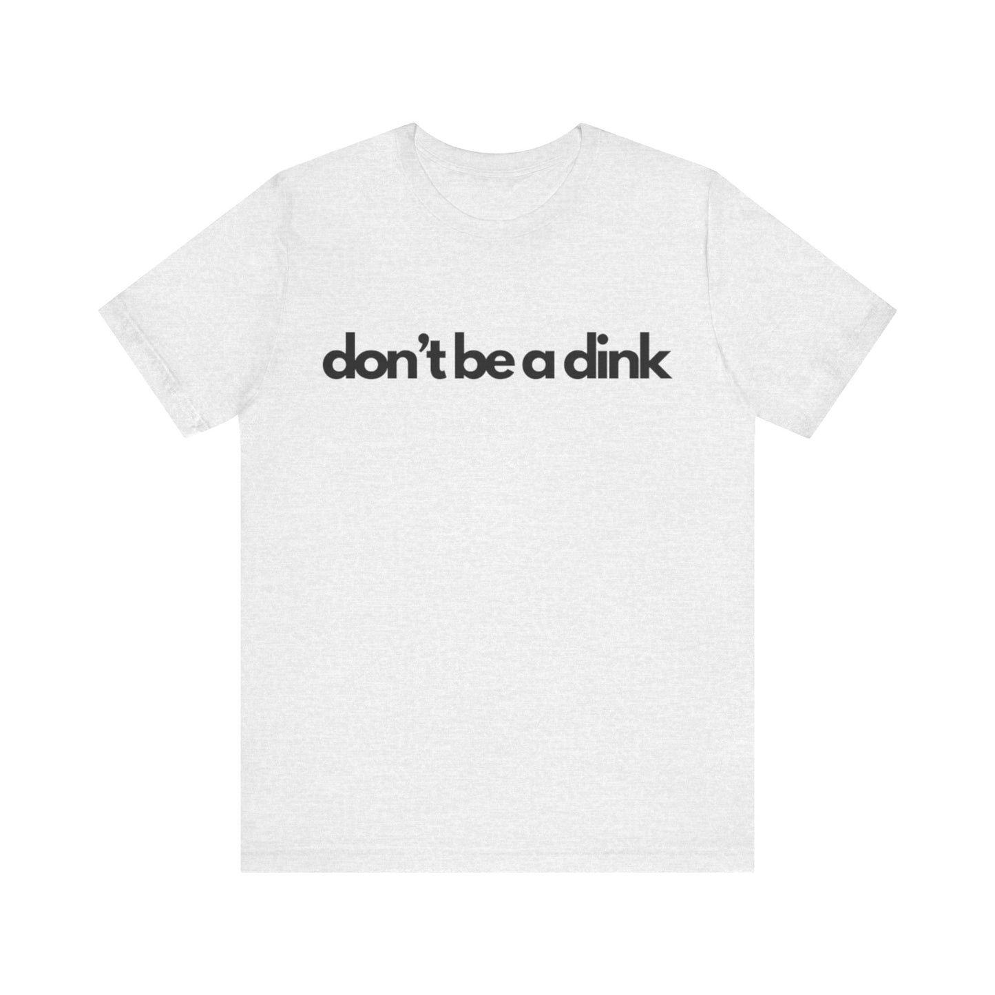 Unisex Jersey Bella Canvas Tee - Don't be a dink