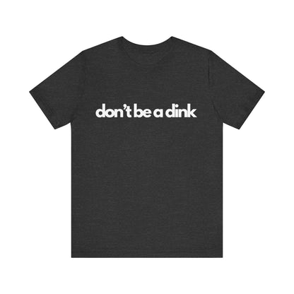 Unisex Jersey Bella Canvas Tee - Don't be a dink